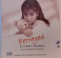 Betrayed written by Lyndsey Harris with Andrew Crofts performed by Liz Holliss on Audio CD (Unabridged)